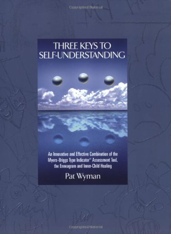 Cover Art for 9780935652574, Three Keys to Self-Understanding: An Innovative and Effective Combination of the Myers-Briggs Type Indicator Assessment Tool, the Enneagram, and Inner-Child Healing by Pat Wyman