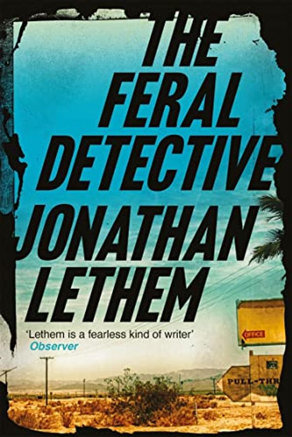 Cover Art for B07FGF73M1, The Feral Detective: From the Bestselling author of Motherless Brooklyn by Jonathan Lethem