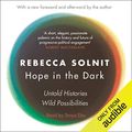 Cover Art for B078Y7W6G3, Hope in the Dark: The Untold History of People Power by Rebecca Solnit