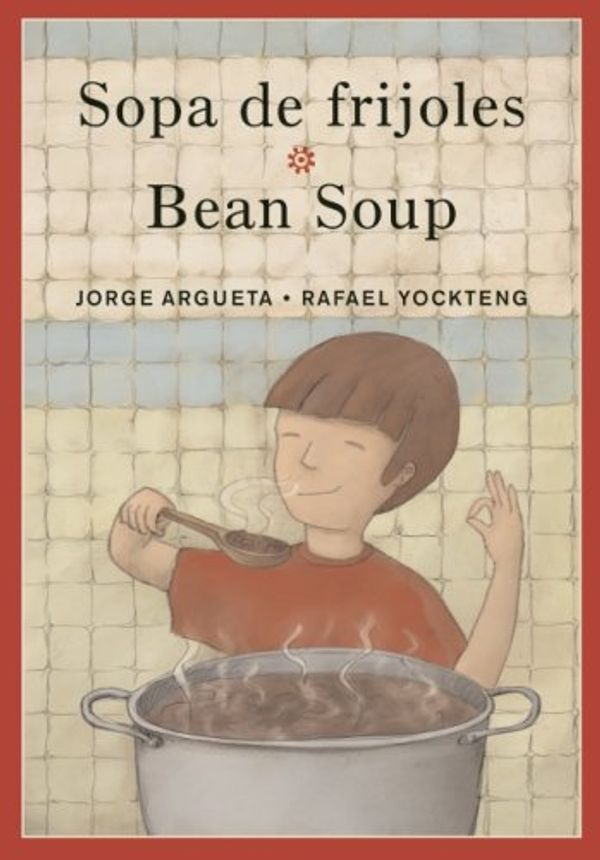Cover Art for 9780888998811, Sopa de Frijoles/Bean Soup by Jorge Argueta