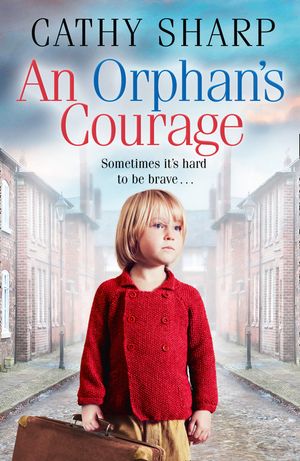 Cover Art for 9780008211639, An Orphan’s Courage by Cathy Sharp