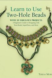 Cover Art for 9781627003759, Learn to Use Two-Hole Beads with 25 Fabulous ProjectsA Beginner's Guide to Designing with Twin Beads... by Teresa Morse