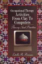 Cover Art for 9780803611450, Occupational Therapy Activities from Clay to Computers: Theory and Practice by Estelle B. Breines