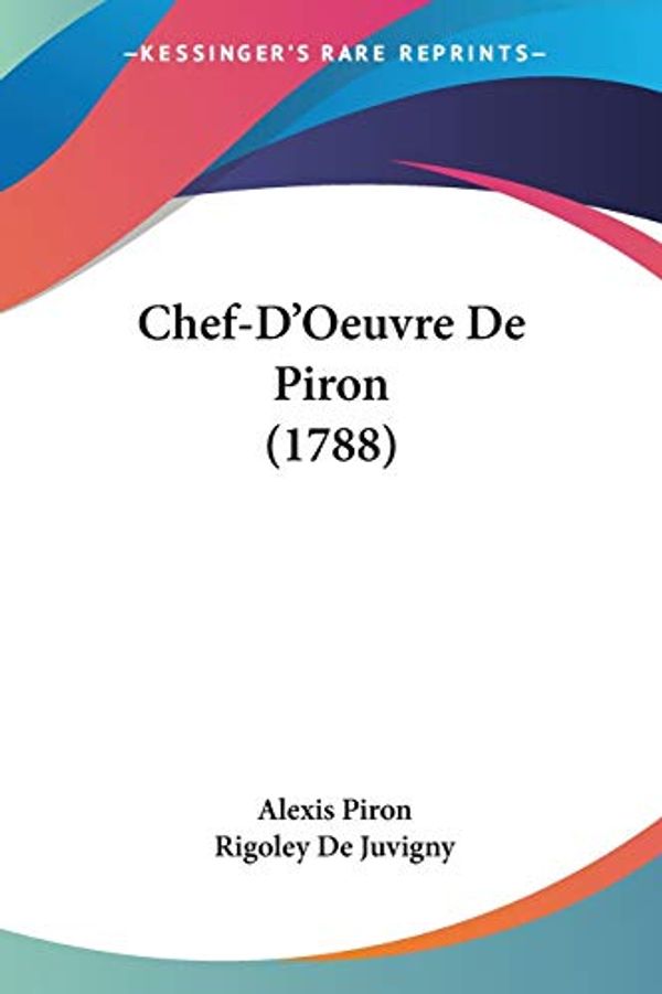 Cover Art for 9781104080877, Chef-D'Oeuvre De Piron (1788) by Alexis Piron