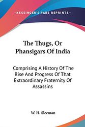 Cover Art for 9780548210246, The Thugs, or Phansigars of India by W H Sleeman