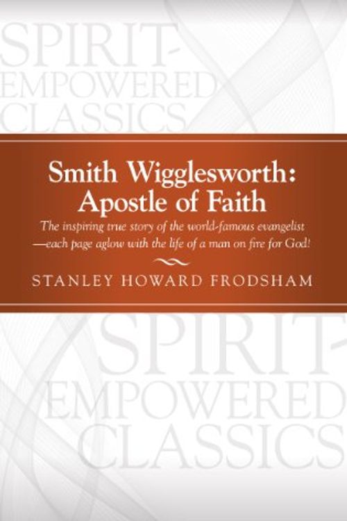 Cover Art for 9781624231179, Smith Wigglesworth: Apostle of Faith by Stanley Howard Frodsham