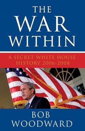 Cover Art for 9781847373212, The War within: A Secret White House History 2006-2008 (Bush at War Part 4) by Bob Woodward