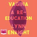 Cover Art for B07V1PKGKC, Vagina: A Re-Education by Lynn Enright