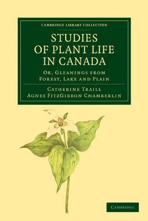 Cover Art for 9781108033756, Studies of Plant Life in Canada by Catherine Parr Strickland Traill