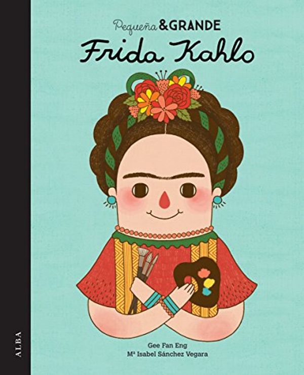 Cover Art for 9788490650813, Pequeña y grande Frida Kahlo by Sánchez Vegara, María Isabel