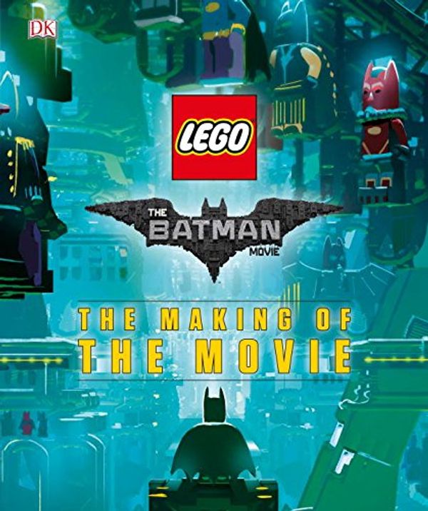 Cover Art for 9781465456618, The Lego(r) Batman Movie: The Making of the Movie by Dk, Miller-Zarneke, Tracey