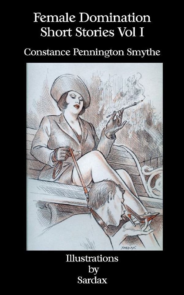Cover Art for 9781934446928, Female Domination - Short Stories by Constance Pennington Smythe, Sardax Sardax