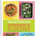 Cover Art for 9781452176987, Vegetarian Dinner's in the Oven: One-Pan Vegetarian and Vegan Recipes by Rukmini Iyer