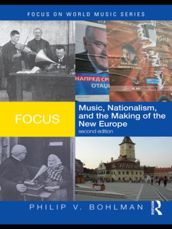 Cover Art for 9781136920516, Focus: Music, Nationalism, and the Making of the New Europe by Bohlman, Philip V.