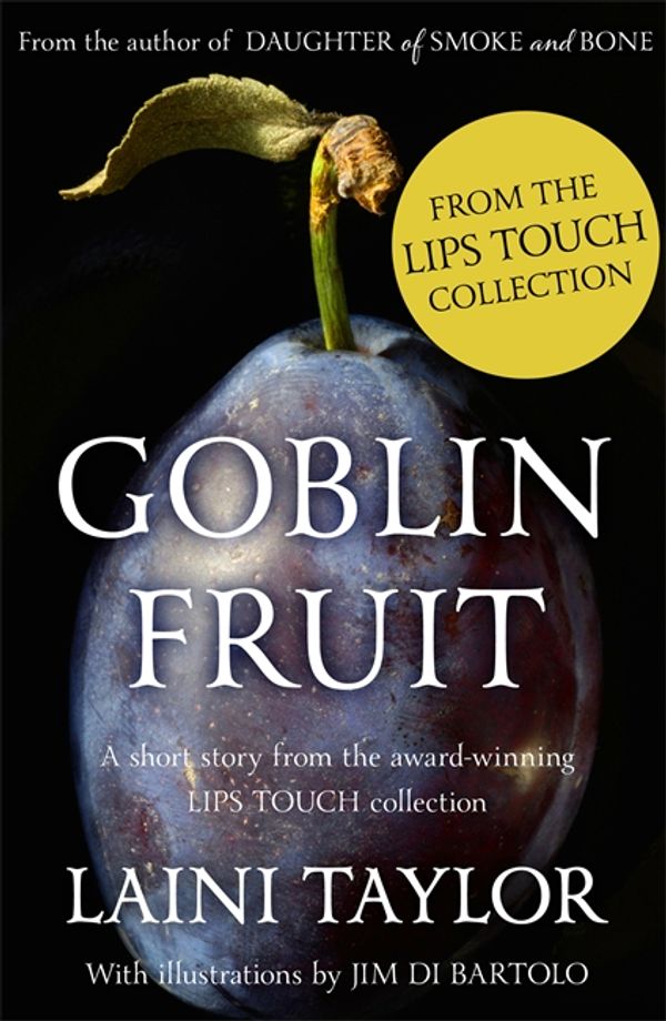 Cover Art for 9781444759129, Goblin Fruit: An eBook short story from Lips Touch by Laini Taylor