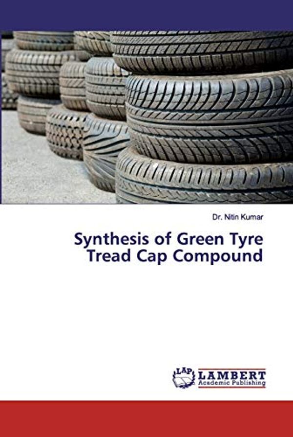 Cover Art for 9786137333884, Synthesis of Green Tyre Tread Cap Compound by Dr. Nitin Kumar