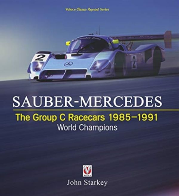 Cover Art for 9781787114036, Sauber-Mercedes: The Group C Racecars 1985-1991: World Champions by Starkey, John