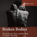 Cover Art for B07MFLLL9D, Broken Bodies: The Eucharist, Mary and the Body in Trauma Theology (SCM Research) by Karen O'Donnell