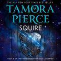 Cover Art for 9780008304270, Squire (The Protector of the Small Quartet, Book 3) by Tamora Pierce
