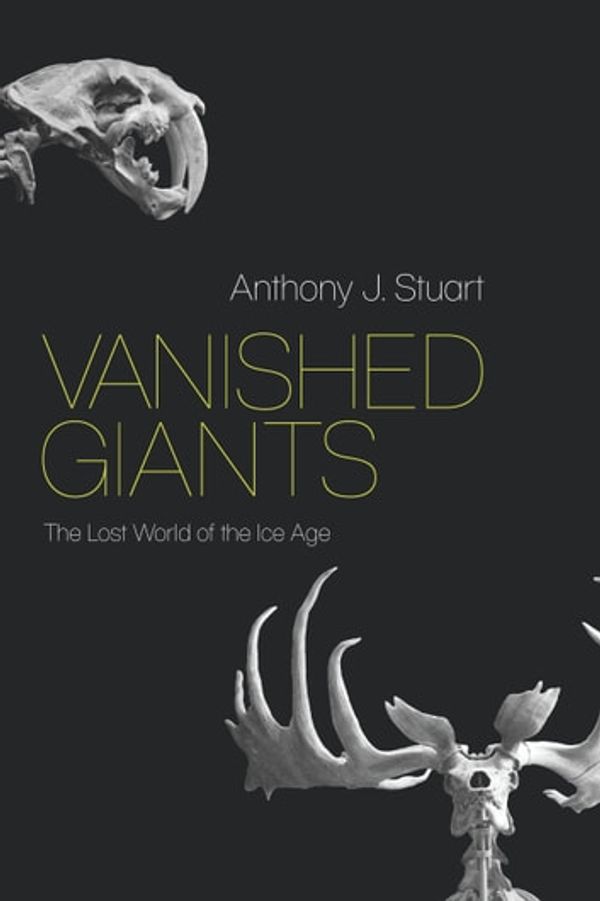 Cover Art for 9780226432984, Vanished Giants: The Lost World of the Ice Age by Anthony J. Stuart