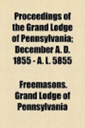 Cover Art for 9781154557404, Proceedings of the Grand Lodge of Pennsylvania; December A. by Freemasons. Gr Pennsylvania