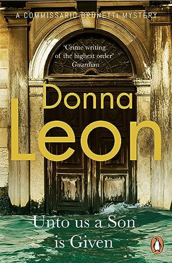 Cover Art for B07K2PCYM5, Unto Us a Son Is Given: Shortlisted for the Gold Dagger (Commissario Brunetti 28) by Donna Leon