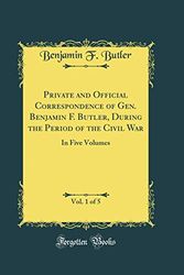 Cover Art for 9780365505471, Private and Official Correspondence of Gen. Benjamin F. Butler, During the Period of the Civil War, Vol. 1 of 5: In Five Volumes (Classic Reprint) by Benjamin F. Butler