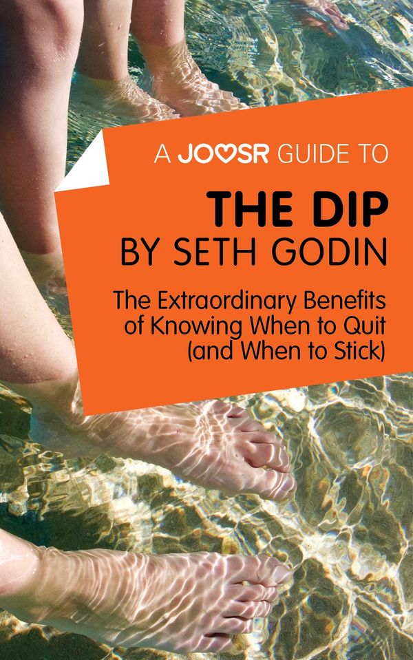 Cover Art for 9781785674983, A Joosr Guide to. The Dip by Seth Godin: The Extraordinary Benefits of Knowing When to Quit (and When to Stick) by Joosr