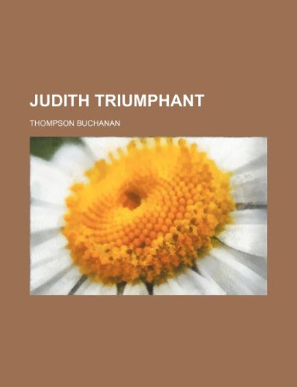 Cover Art for 9781150970511, Judith Triumphant by Thompson Buchanan