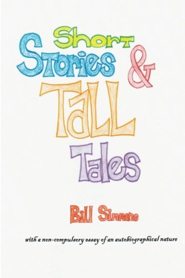 Cover Art for 9781500676230, Short Stories & Tall TalesAnd Apologia Pro Vita Sua a Non-Compulsory Essa... by Bill Simmons