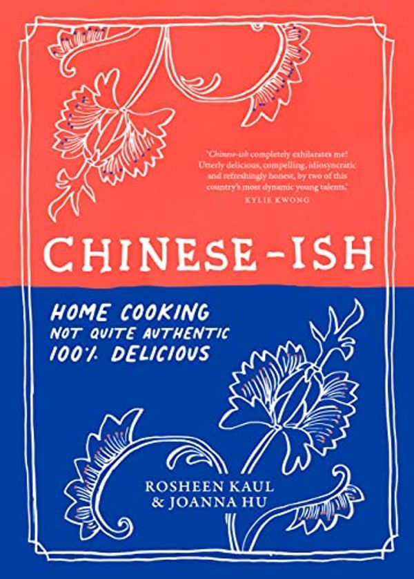 Cover Art for B09X57LHJD, Chinese-ish: Home cooking, not quite authentic, 100% delicious by Joanna Hu, Rosheen Kaul