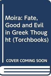 Cover Art for 9780061311048, Moira: Fate, Good and Evil in Greek Thought (Torchbks.) by William Chase Greene