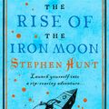 Cover Art for 9780007301881, The Rise of the Iron Moon by Stephen Hunt