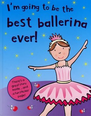 Cover Art for 9781407517063, I'm Going to Be the Best Ballerina Ever! by Grace Swanton