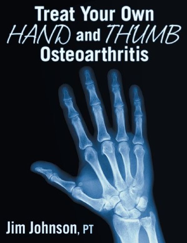 Cover Art for 9781457513831, Treat Your Own Hand and Thumb Osteoarthritis by Pt Jim Johnson