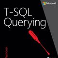 Cover Art for 9780133986617, T-SQL Querying by Ben-Gan, Itzik, Adam Machanic, Dejan Sarka, Kevin Farlee