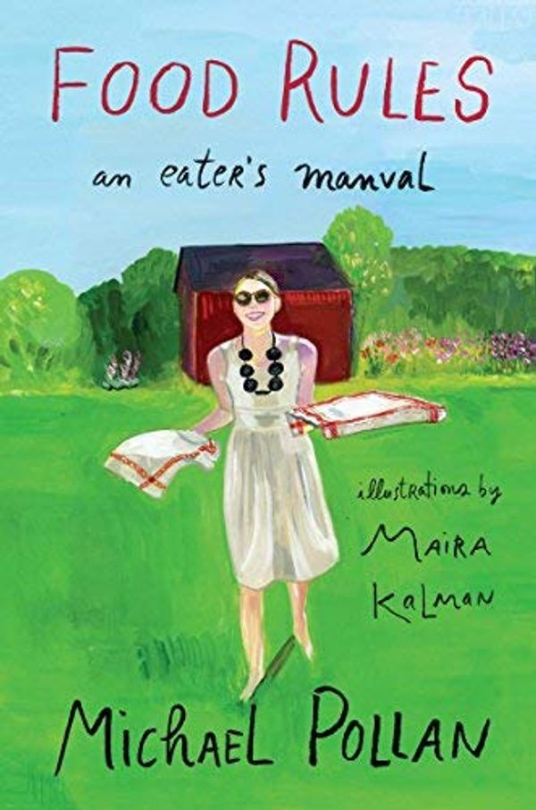 Cover Art for B006MESXW0, Michael Pollan, Maira Kalman'sFood Rules: An Eater's Manual [Hardcover]2011 by Michael Pollan