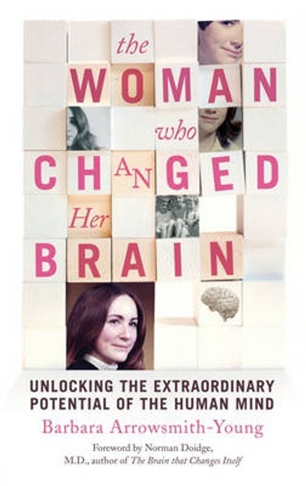 Cover Art for 9780224095181, The Woman who Changed Her Brain: Unlocking the Extraordinary Potential of the Human Mind by Barbara Arrowsmith-Young