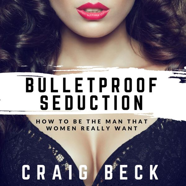 Cover Art for 9781518931574, Bulletproof Seduction: How to Be the Man That Women Really Want by Unknown