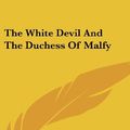 Cover Art for 9780548266298, The White Devil and the Duchess of Malfy by John Webster