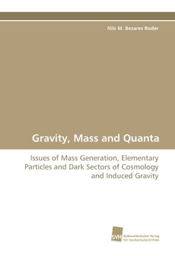 Cover Art for 9783838121734, Gravity, Mass and Quanta by Bezares Roder, Nils M.