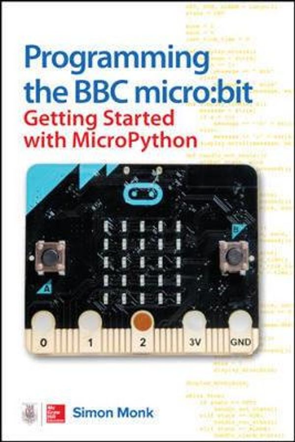 Cover Art for 9781260117585, Programming the BBC Micro: Bit: Getting Started with Micropython by Simon Monk