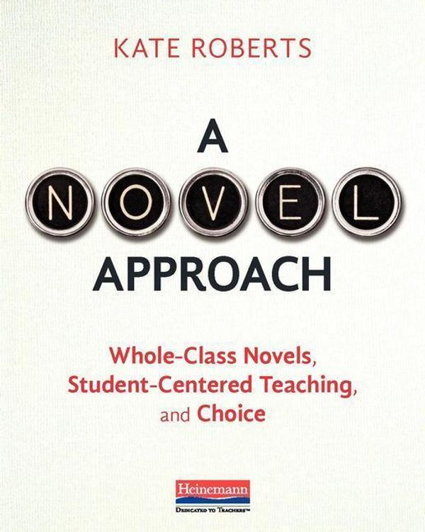 Cover Art for 9780325088655, A Novel ApproachWhole-Class Novels, Student-Centered Teaching, ... by Kate Roberts