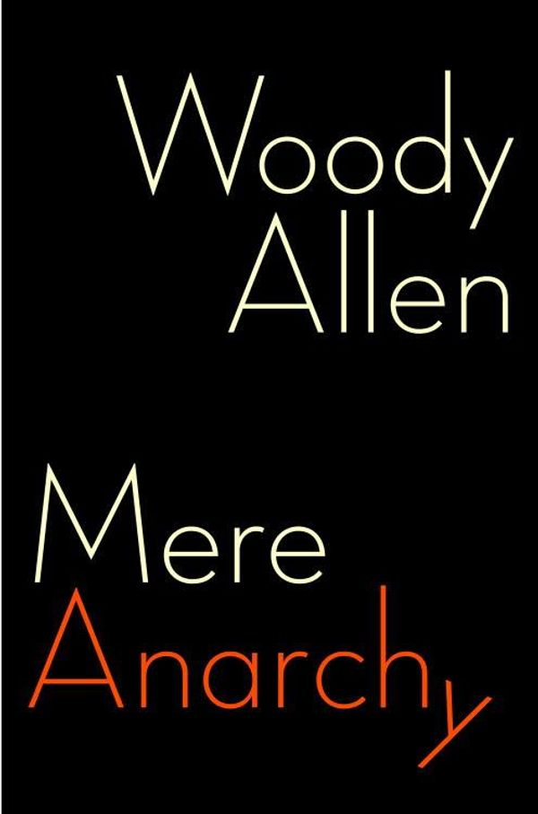 Cover Art for 9781588366207, Mere Anarchy by Woody Allen