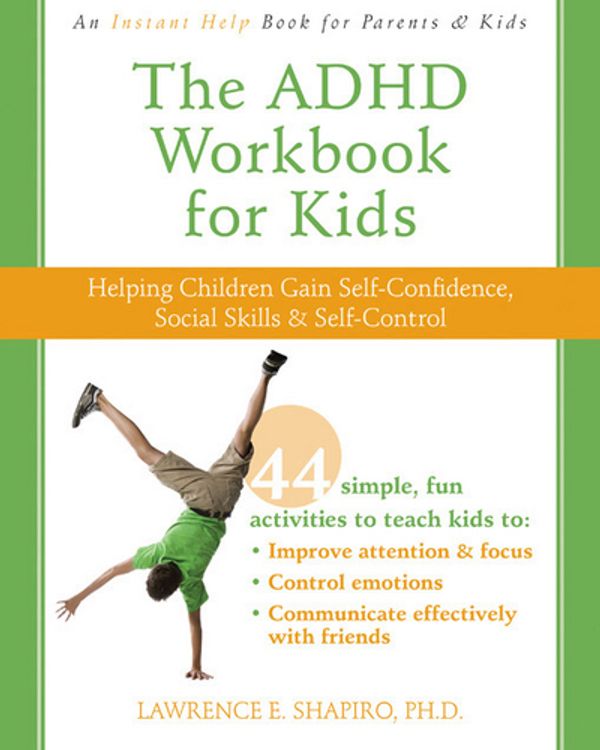 Cover Art for 9781572247666, The ADHD Workbook for Kids: Helping Children Gain Self-Confidence, Social Skills, & Self-Control by Lawrence E. Shapiro