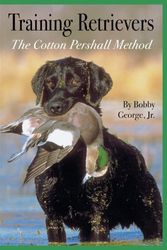 Cover Art for 9780892726998, Training Retrievers: The Cotton Pershall Method by Bobby, Jr. George