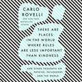 Cover Art for 9780593395202, There Are Places in the World Where Rules Are Less Important Than Kindness by Carlo Rovelli