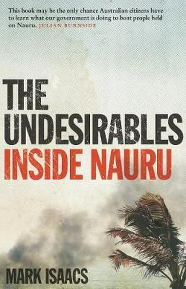 Cover Art for 9781743793121, The UndesirablesInside Nauru by Mark Isaacs
