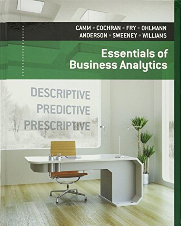 Cover Art for 9781305425880, Essentials of Business Analytics by Jeffrey D. Camm, James J. Cochran, Michael J. Fry, Jeffrey W. Ohlmann, David R. Anderson