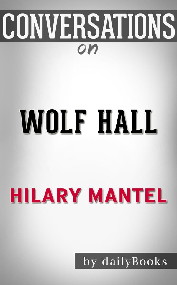 Cover Art for 1230001565423, Wolf Hall by Hilary Mantel Conversation Starters by dailyBooks